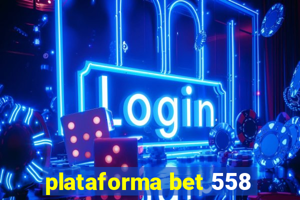 plataforma bet 558